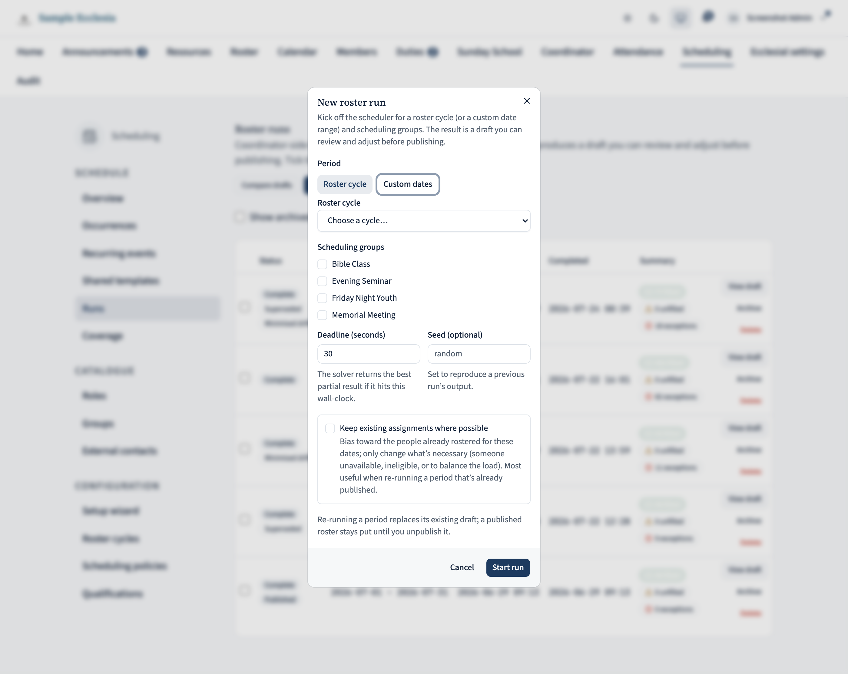 Roster runs page with a New roster run dialog open. The dialog opens on a Period control — a Roster cycle / Custom dates toggle — above a Scheduling groups checkbox list (Bible Class, Evening Seminar, Friday Night Youth, Memorial Meeting), a Deadline seconds input defaulted to 30, an optional Seed input, a 'Keep existing assignments where possible' checkbox, and Cancel / Start run buttons at the bottom. The runs list is dimmed behind it.
